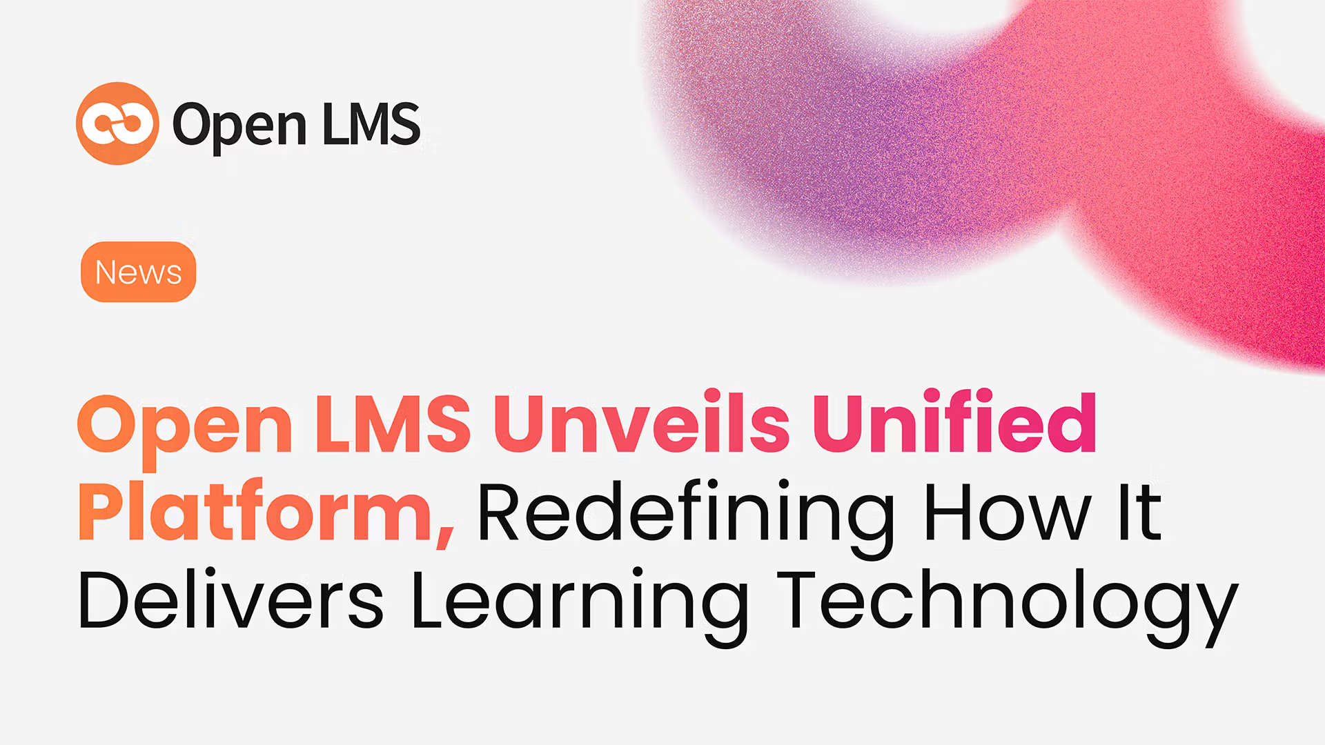 Open LMS Unveils Unified Platform, Redefining How It Delivers Learning Technology